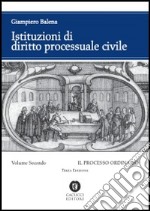 Istituzioni di diritto processuale civile. Vol. 2: Il processo ordinario