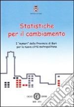 Statistiche per il cambiamento. I «numeri» della provincia di Bari per la nuova città metropolitana libro