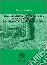 Dalla banca di fatto alla banca fantasma: lo shadow banking system libro