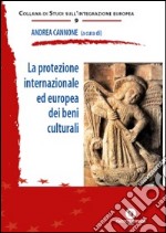 La protezione internazionale ed europea dei beni culturali libro