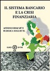 Il sistema bancario e la crisi finanziaria libro di Dell'Atti Antonio Miglietta Federica