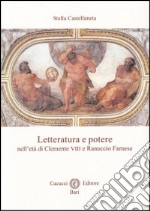 Letteratura e potere nell'età di Clemente VIII e Ranuccio Farnese libro