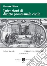 Istituzioni di diritto processuale civile. Vol. 2: Il processo ordinario