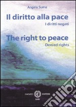 Il diritto alla pace. I diritti negati. Ediz. italiana e inglese