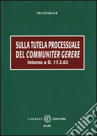 Sulla tutela processuale del communiter gerere libro