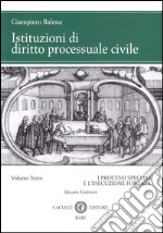 Istituzioni di diritto processuale civile. Vol. 3: I processi speciali e l'esecuzione forzata libro