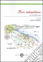 Bari metropolitana. La città delle città libro