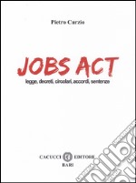 Jobs act. Leggi, decreti, circolari, accordi, sentenze libro