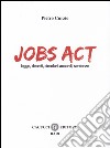 Jobs act. Leggi, decreti, circolari, accordi, sentenze libro di Curzio Pietro