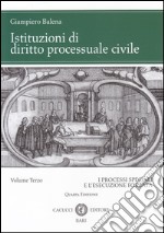 Istituzioni di diritto processuale civile. Vol. 3: I processi speciali e l'esecuzione forzata libro