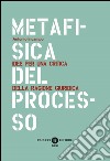 Metafisica del processo. Idee per una critica della ragione giuridica libro