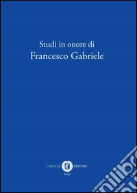 Studi in onore di Francesco Gabriele libro
