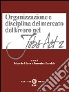 Organizzazione e disciplina del mercato del lavoro nel Jobs act 2 libro di Ghera E. (cur.) Garofalo D. (cur.)