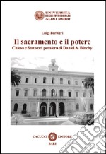 Il sacramento e il potere. Chiesa e Stato nel pensiero di Daniel A. Binchy libro