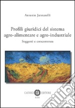 Profili giuridici del sistema agro-alimentare e agro-industriale. Soggetti e concorrenza