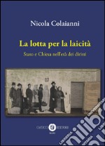 La lotta per la laicità. Stato e Chiesa nell'età dei diritti libro