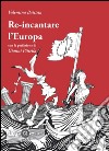 Re-incantare l'Europa libro di Battista Valentina