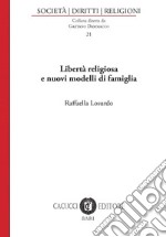 Libertà religiosa e nuovi modelli di famiglia. Nuova ediz. libro