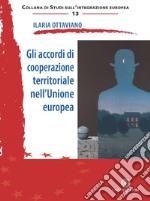 Gli accordi di cooperazione territoriale nell'Unione europea libro