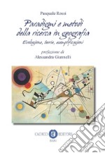 Paradigmi e metodi della ricerca in geografia. Evoluzione, teoria, esemplificazioni libro