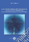 La consulenza integrata. Vol. 2: La consulenza bioetica, la schizofrenia morale. Il recupero di una dimensione metafisica e i nuovi possibili raffronti libro di Corrado Mina