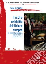 Il rischio nel diritto dell'Unione Europea. Tra principi di precauzione, proporzionalità e standardizzazione libro