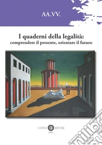 I quaderni della legalità. Comprendere il presente, orientare il futuro libro