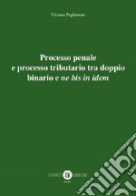 Processo penale e processo tributario tra doppio binario e «ne bis in idem» libro