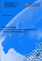 Fuoco a bordo. «Safety management», ruoli e responsabilità nel trasporto marittimo passeggeri libro