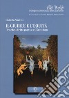 Il giudice e l'equità. Tra etica, diritto positivo e costituzione libro di Martino Roberto