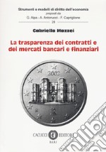 La trasparenza dei contratti e dei mercati bancari e finanziari libro