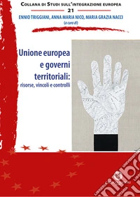 Unione europea e governi territoriali: risorse, vincoli e controlli. Nuova ediz. libro