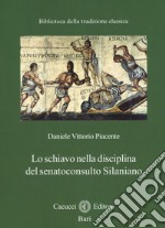 Lo schiavo nella disciplina del senatoconsulto silaniano libro