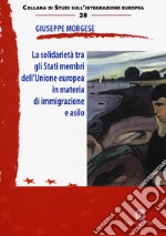 La solidarietà tra gli Stati membri dell'Unione europea in materia di immigrazione e asilo libro