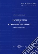 Libertà di cura e autonomia del medico. Profili istituzionali libro