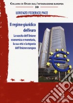 Il regime giuridico dell'euro. La nascita dell'Unione economica e monetaria, la sua crisi e la risposta dell'Unione europea libro