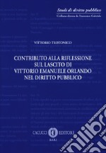 Contributo alla riflessione sul lascito di Vittorio Emanuele Orlando nel diritto pubblico. Nuova ediz.