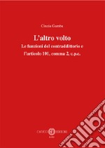 L'altro volto. Le funzioni del contraddittorio e l'articolo 101, comma 2, c.p.c. libro