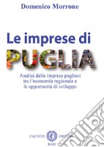 Le imprese di Puglia. Analisi delle imprese pugliesi tra l'economia regionale e le opportunità di sviluppo libro