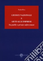 Giudice nazionale e aiuti alle imprese fra «public» e «private enforcement» libro