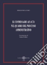 Il commissario «ad acta» nel quadro del processo amministrativo libro