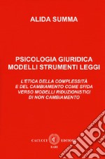 Psicologia giuridica. Modelli, strumenti, leggi. L'etica della complessità e del cambiamento come sfida verso modelli riduzionistici di non cambiamento