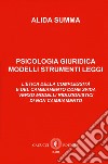 Psicologia giuridica. Modelli, strumenti, leggi. L'etica della complessità e del cambiamento come sfida verso modelli riduzionistici di non cambiamento libro