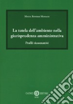 La tutela dell'ambiente nella giurisprudenza amministrativa. Profili ricostruttivi