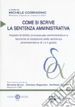 Come si scrive la sentenza amministrativa. Nozioni di diritto processuale amministrativo e tecniche di redazione della sentenza amministrativa di I e II grado. Nuova ediz. libro