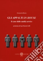 Gli appalti in house. Il caso delle sanità service libro