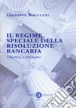 Il regime speciale della risoluzione bancaria. Obiettivi e strumenti libro