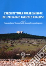 L'architettura rurale minore del paesaggio agricolo pugliese libro