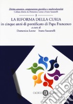 La riforma della Curia. in cinque anni di pontificato di Papa Francesco. Nuova ediz. libro