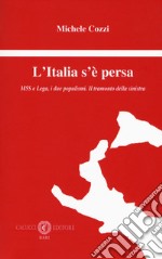 L'Italia s'è persa. M5S e Lega, i due populismi. Il tramonto della sinistra libro